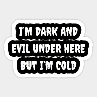 Edgy 'I'm Dark And Evil But I'm Cold' Sweatshirt, Bold & Chilly Slogan Top, Cozy Gothic Wear, Ideal Gift for Goth Enthusiasts Sticker